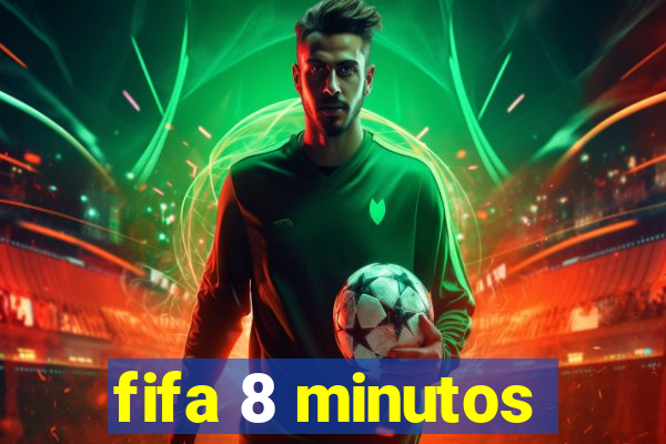 fifa 8 minutos